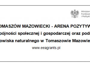 Tomaszów Mazowiecki- Arena Pozytywnej Energii: wzmocnienie spójności społecznej i gospodarczej oraz podniesienie jakości środowiska naturalnego w Tomaszowie Mazowieckim